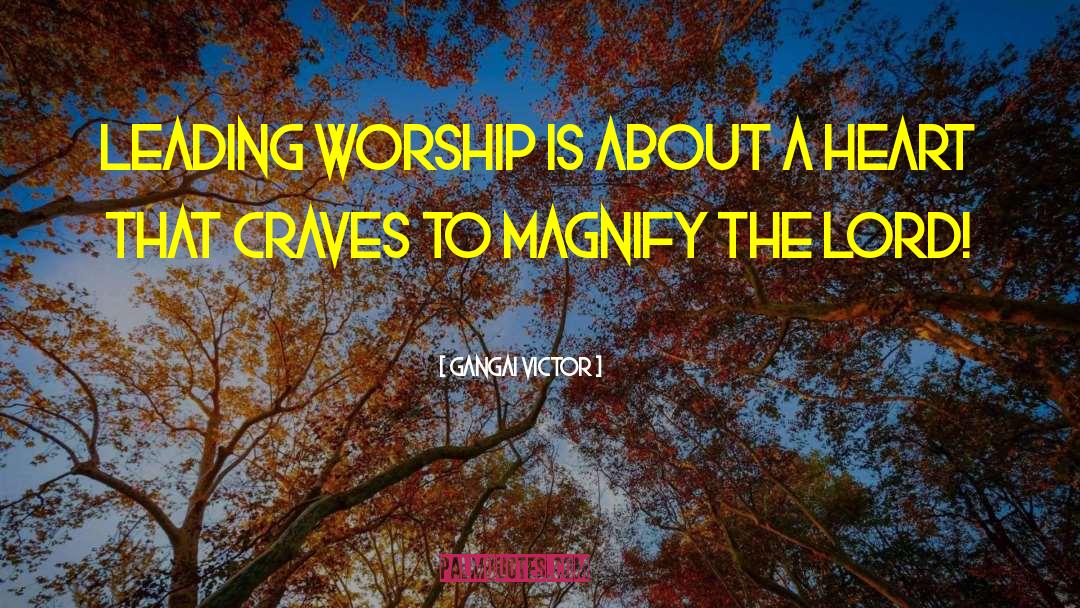 Worship Leading quotes by Gangai Victor