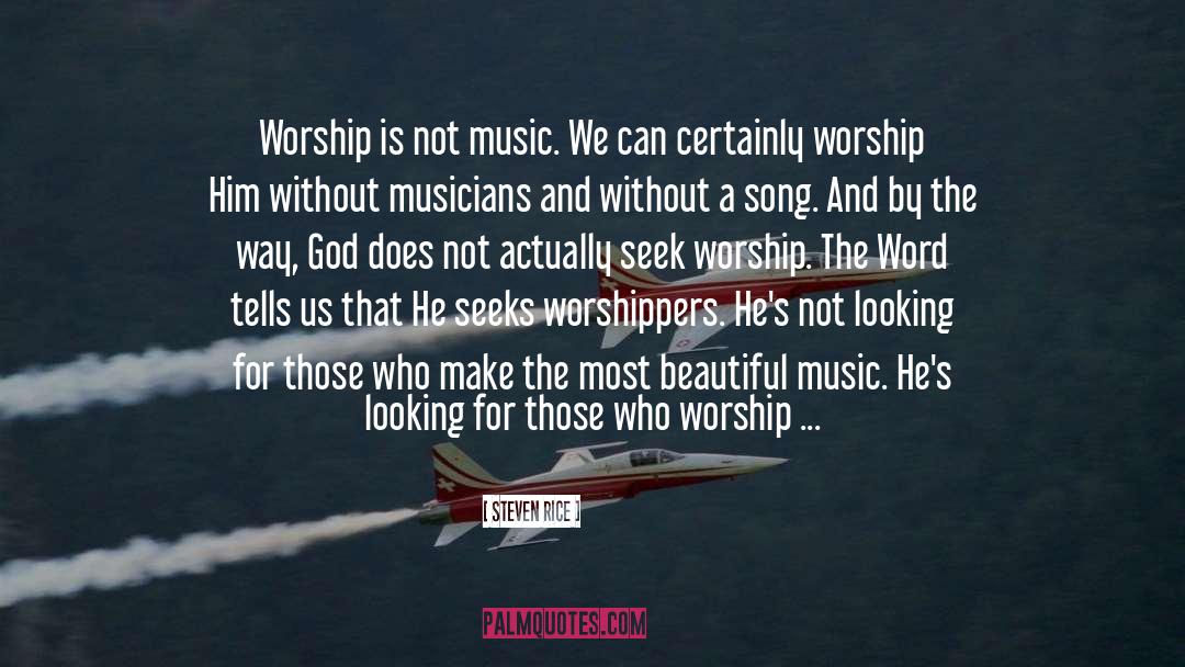 Worship Music quotes by Steven Rice