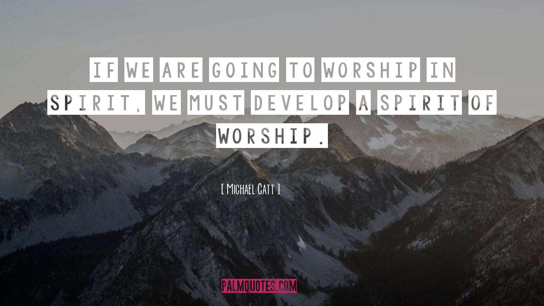 Worship The Lord quotes by Michael Catt