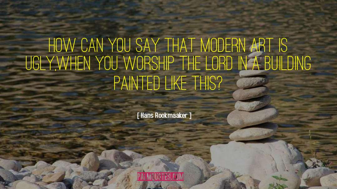 Worship The Lord quotes by Hans Rookmaaker