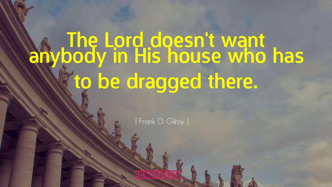 Worship The Lord quotes by Frank D. Gilroy