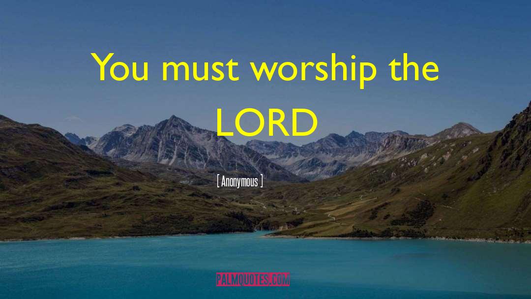 Worship The Lord quotes by Anonymous