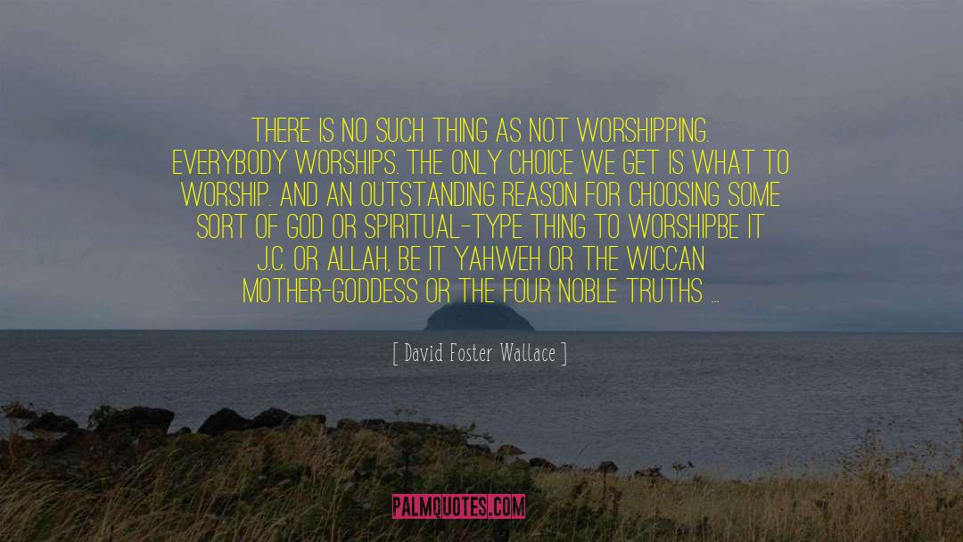 Worship You quotes by David Foster Wallace