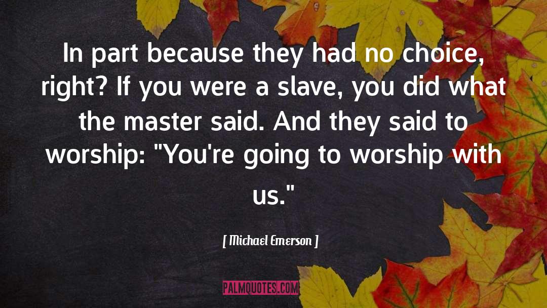 Worship You quotes by Michael Emerson