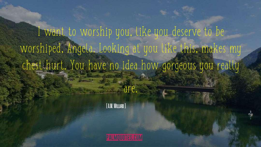 Worship You quotes by A.M. Willard