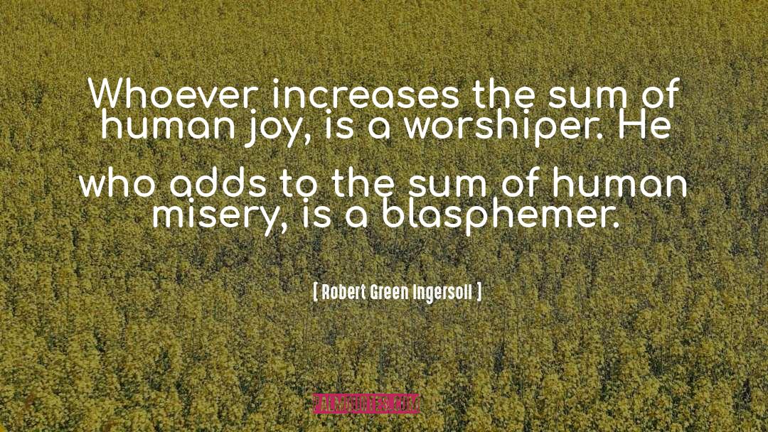 Worshiper quotes by Robert Green Ingersoll