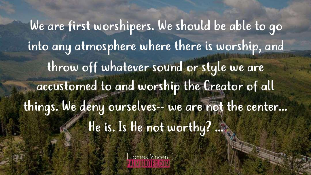 Worshipers quotes by James Vincent