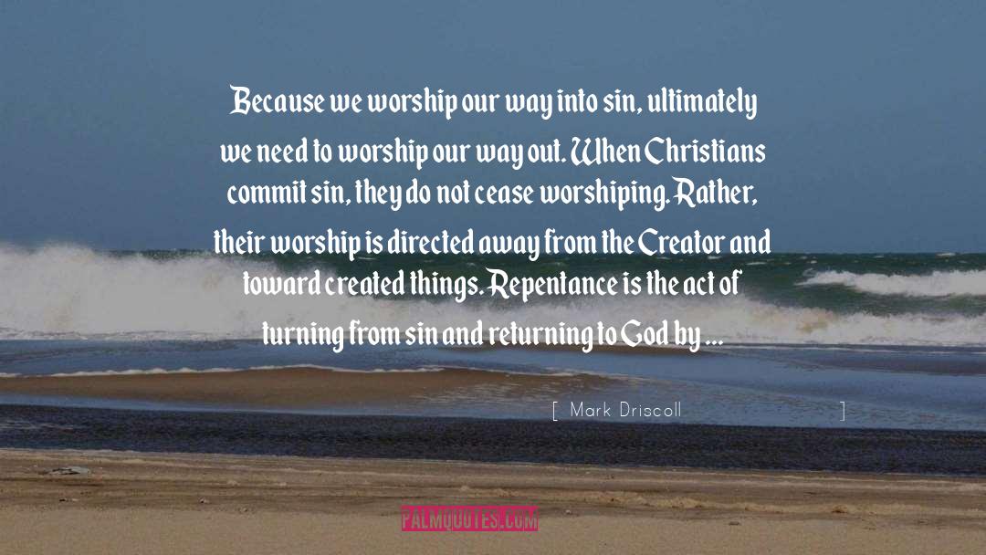 Worshiping quotes by Mark Driscoll