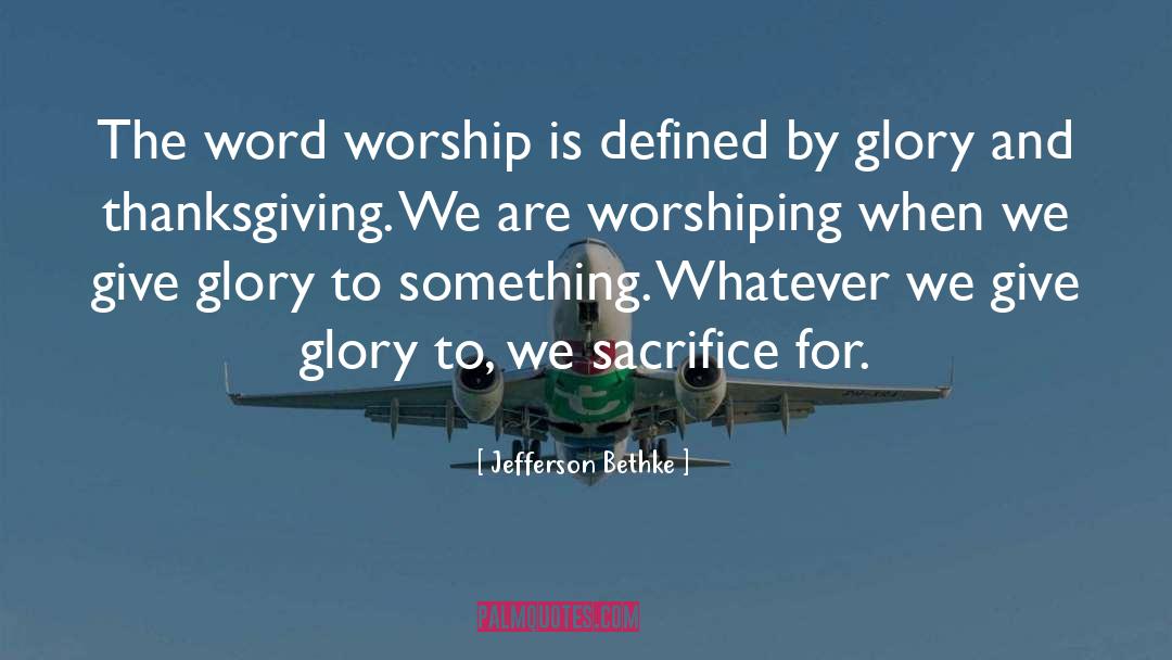 Worshiping quotes by Jefferson Bethke