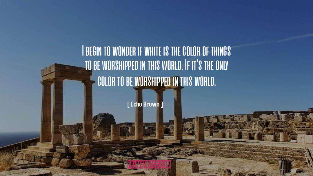 Worshipped quotes by Echo Brown
