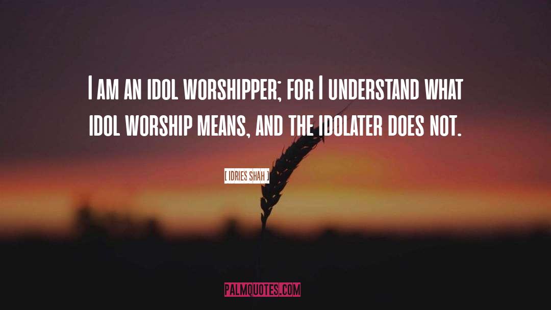 Worshipper quotes by Idries Shah