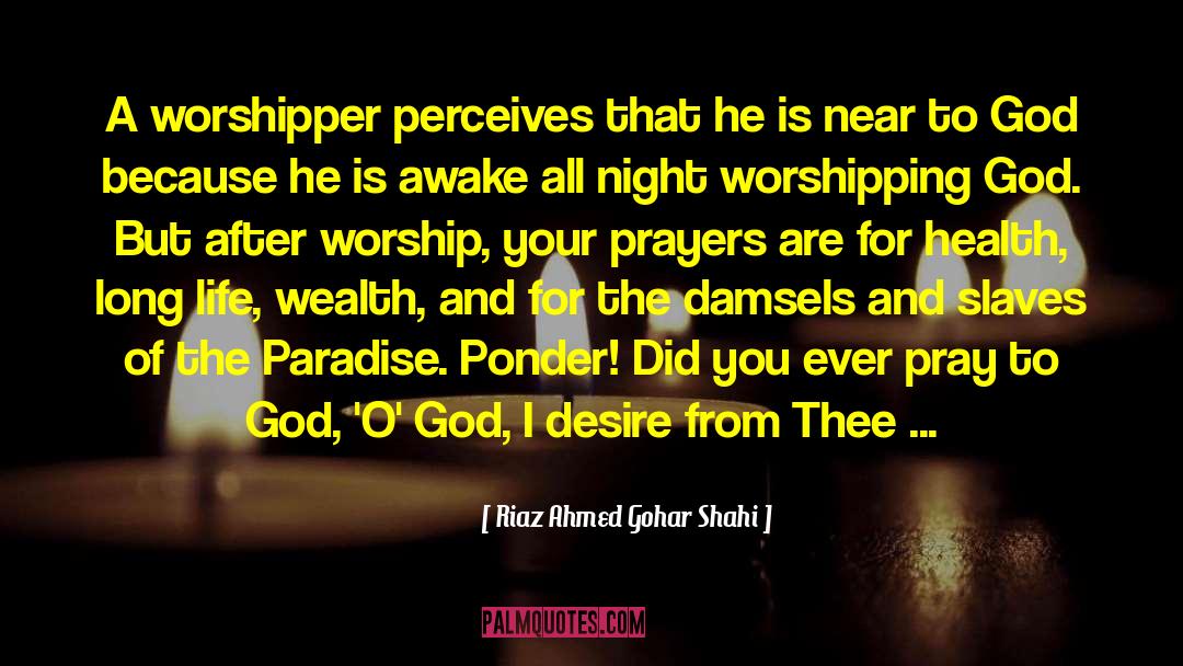 Worshipper quotes by Riaz Ahmed Gohar Shahi