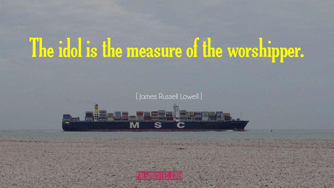 Worshipper quotes by James Russell Lowell