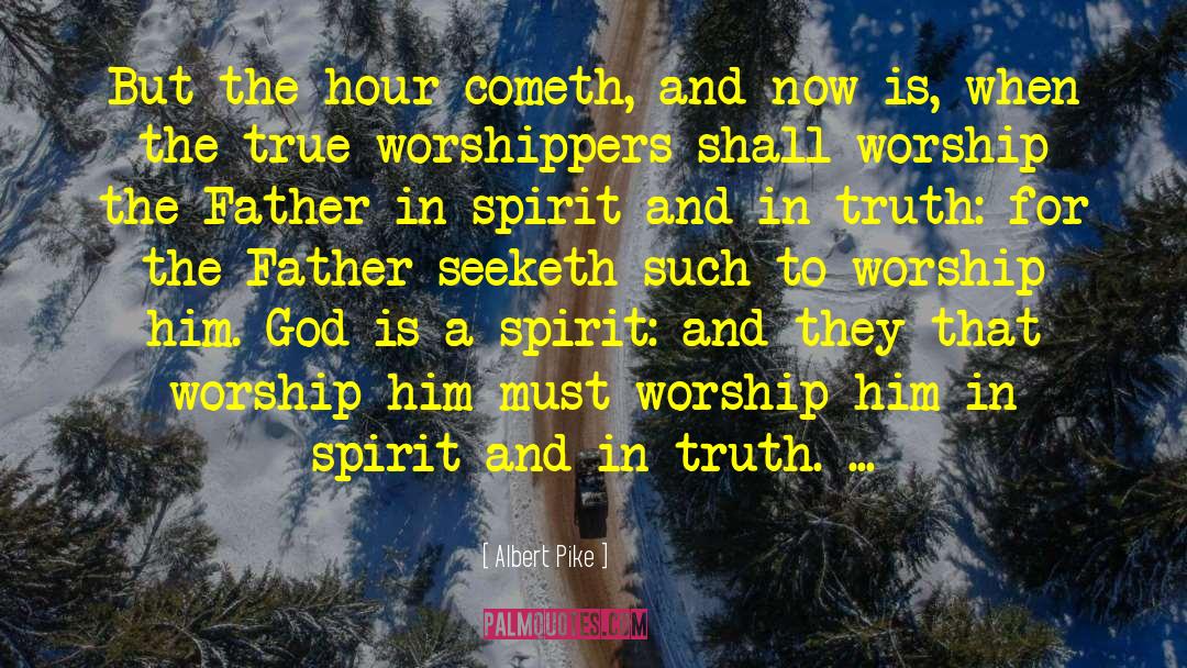 Worshippers quotes by Albert Pike