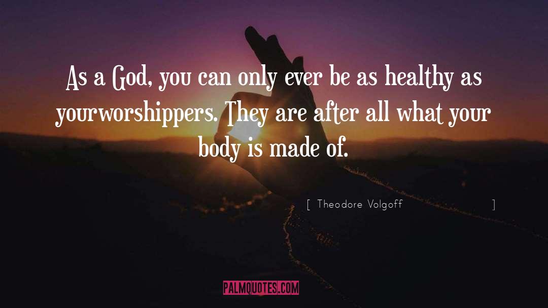 Worshippers quotes by Theodore Volgoff