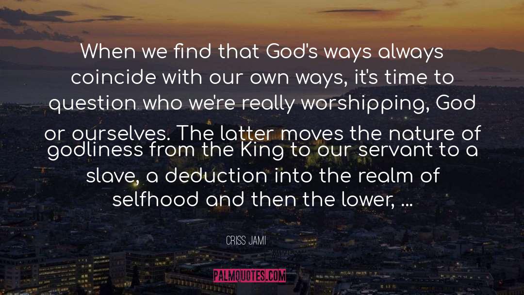Worshipping God quotes by Criss Jami