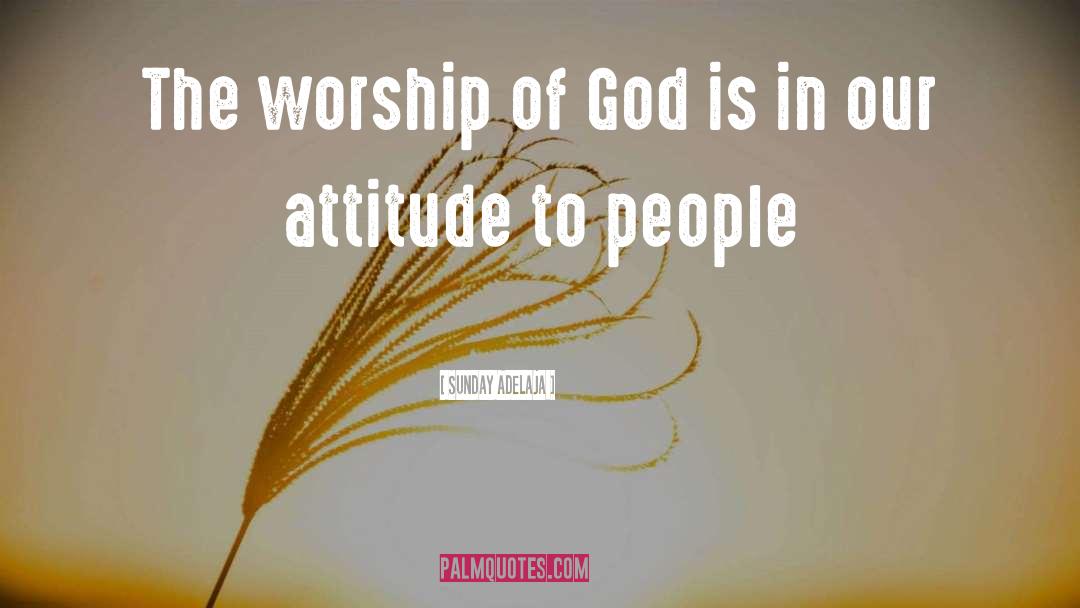 Worshipping God quotes by Sunday Adelaja