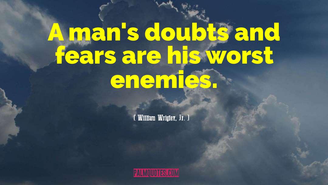 Worst Enemies quotes by William Wrigley, Jr.