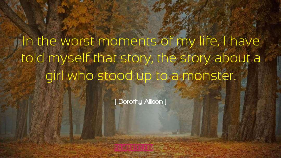 Worst Moments quotes by Dorothy Allison