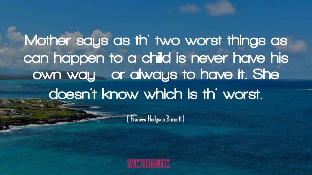 Worst Table quotes by Frances Hodgson Burnett