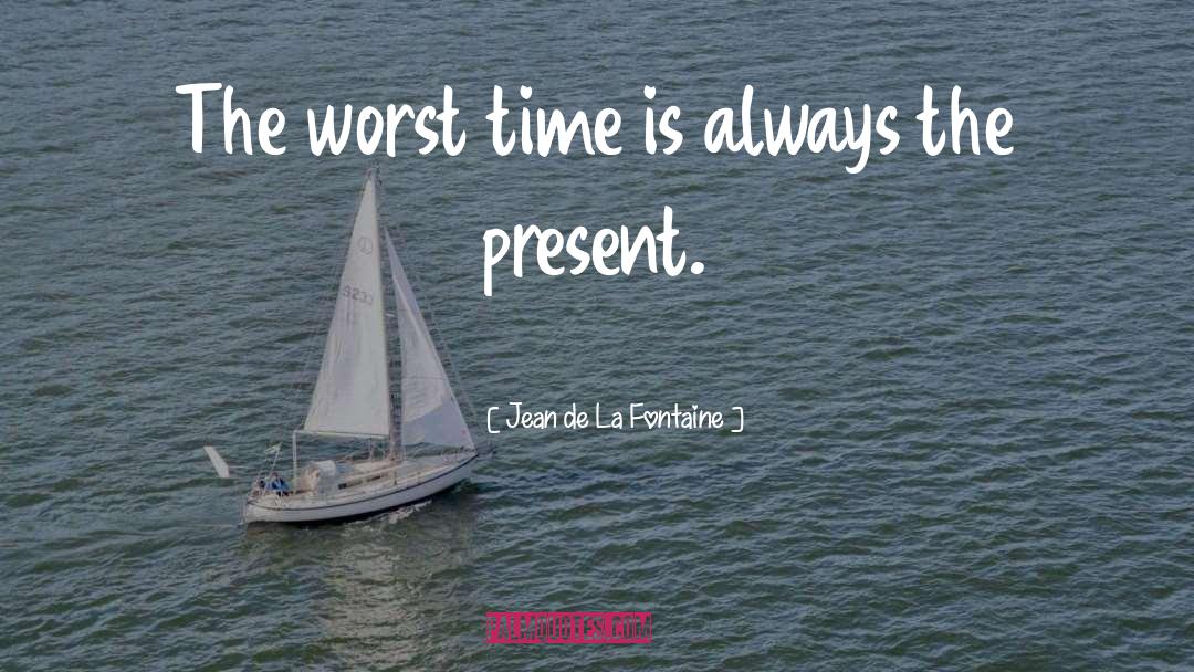 Worst Times quotes by Jean De La Fontaine