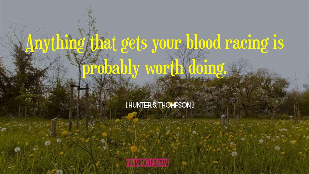 Worth Doing quotes by Hunter S. Thompson