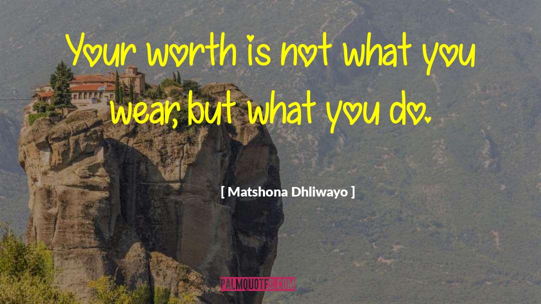 Worth Ethic quotes by Matshona Dhliwayo