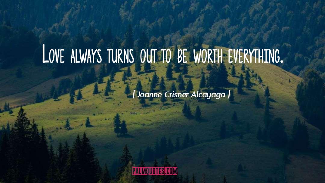 Worth Everything quotes by Joanne Crisner Alcayaga