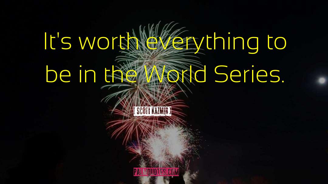 Worth Everything quotes by Scott Kazmir