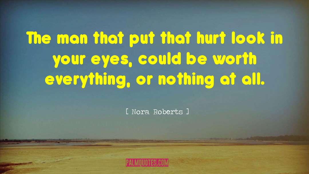 Worth Everything quotes by Nora Roberts