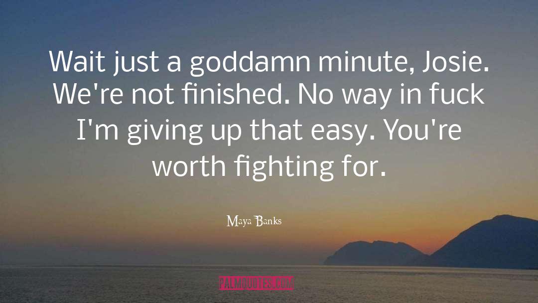 Worth Fighting For quotes by Maya Banks