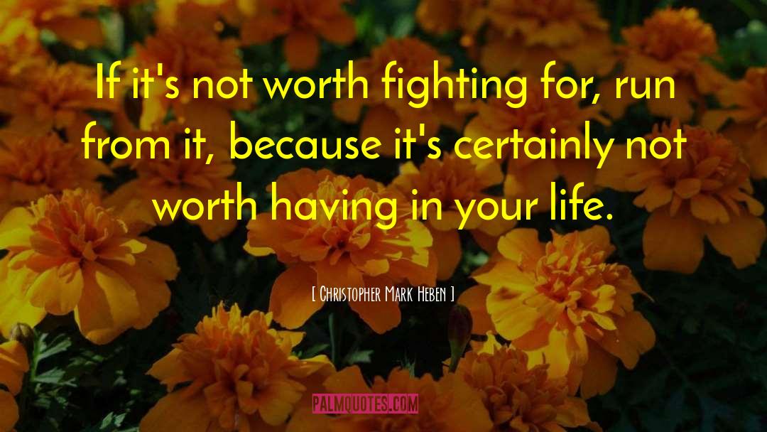 Worth Fighting For quotes by Christopher Mark Heben