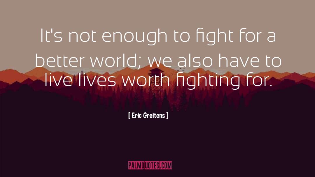 Worth Fighting For quotes by Eric Greitens