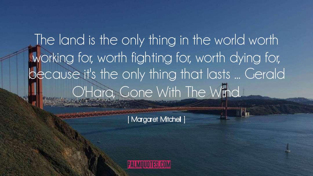 Worth Fighting For quotes by Margaret Mitchell