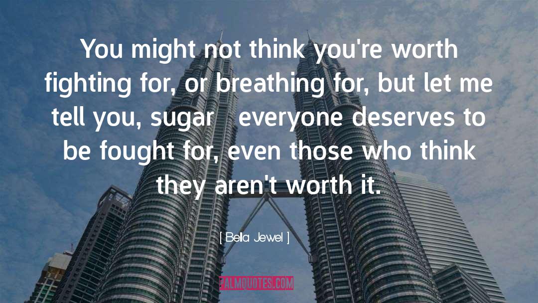 Worth Fighting For quotes by Bella Jewel