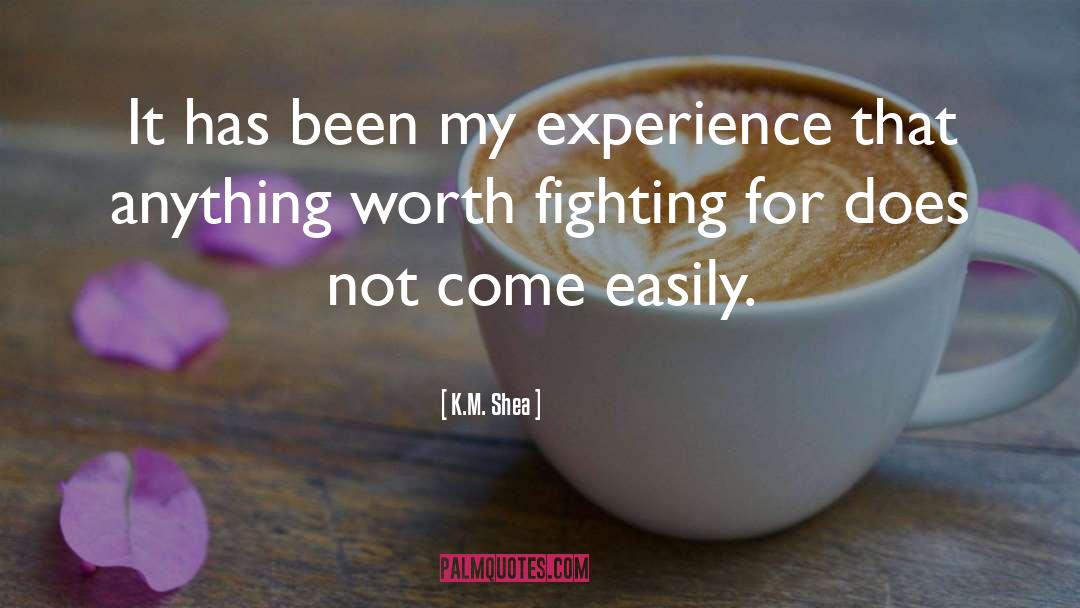 Worth Fighting For quotes by K.M. Shea