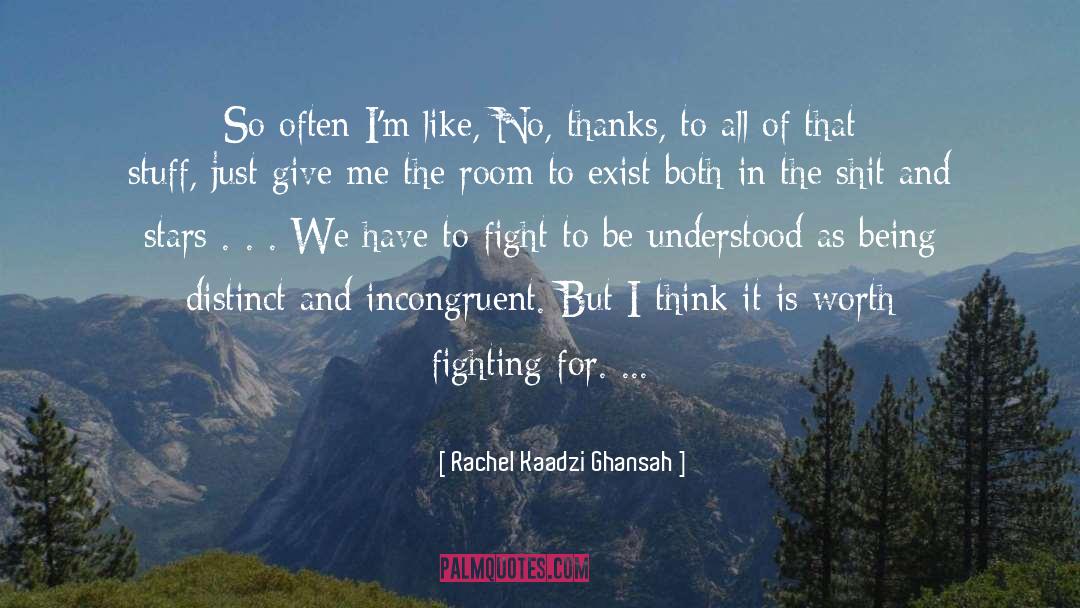 Worth Fighting For quotes by Rachel Kaadzi Ghansah