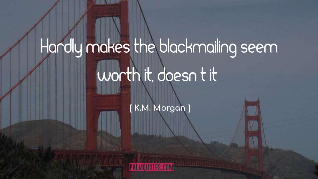 Worth It quotes by K.M. Morgan