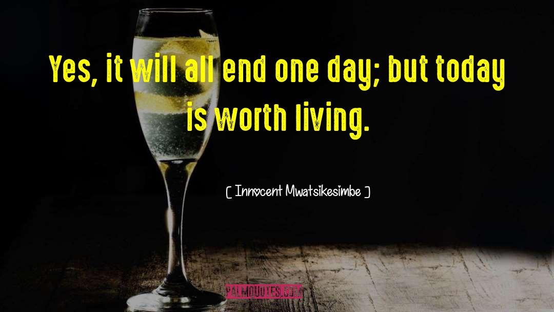 Worth Living quotes by Innocent Mwatsikesimbe