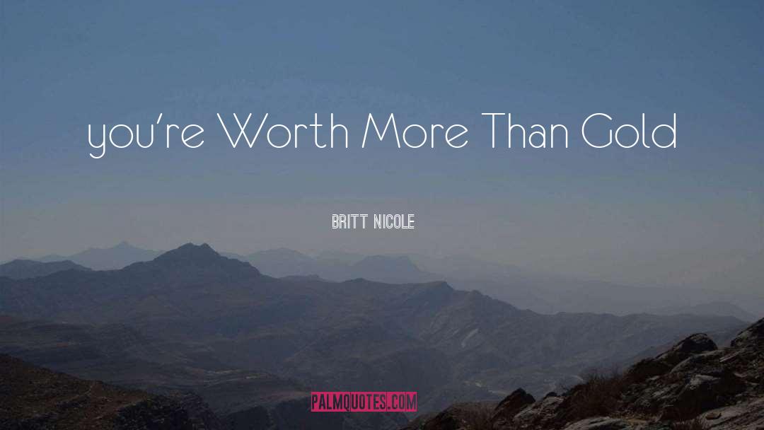 Worth More Than Gold quotes by Britt Nicole