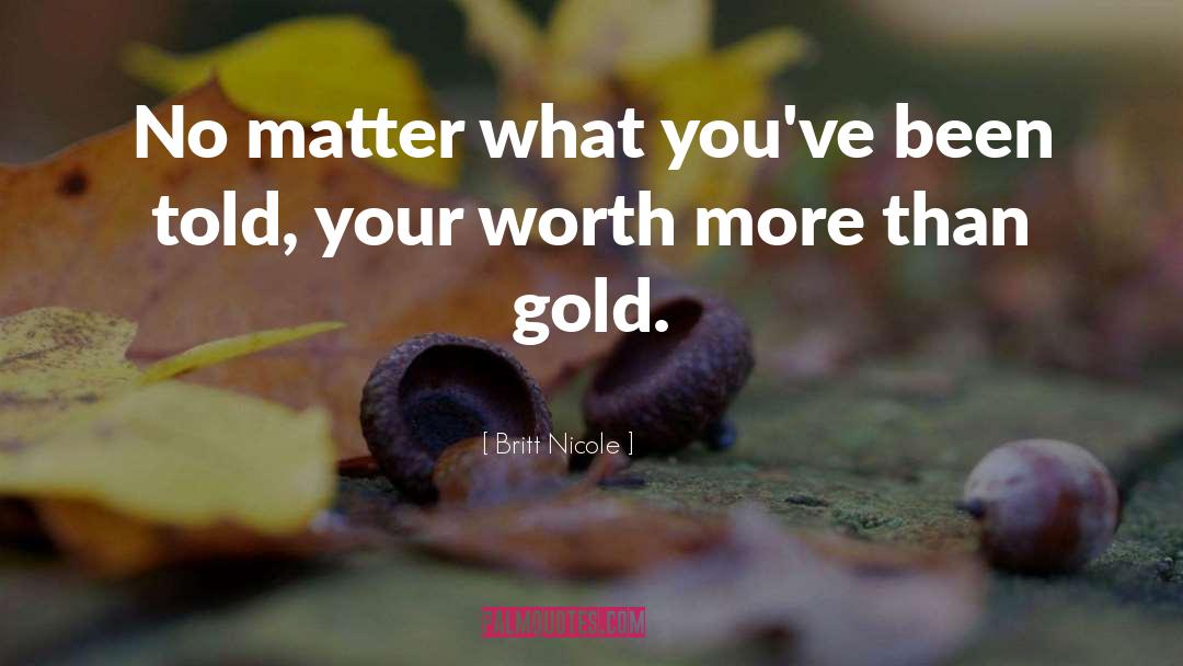 Worth More Than Gold quotes by Britt Nicole