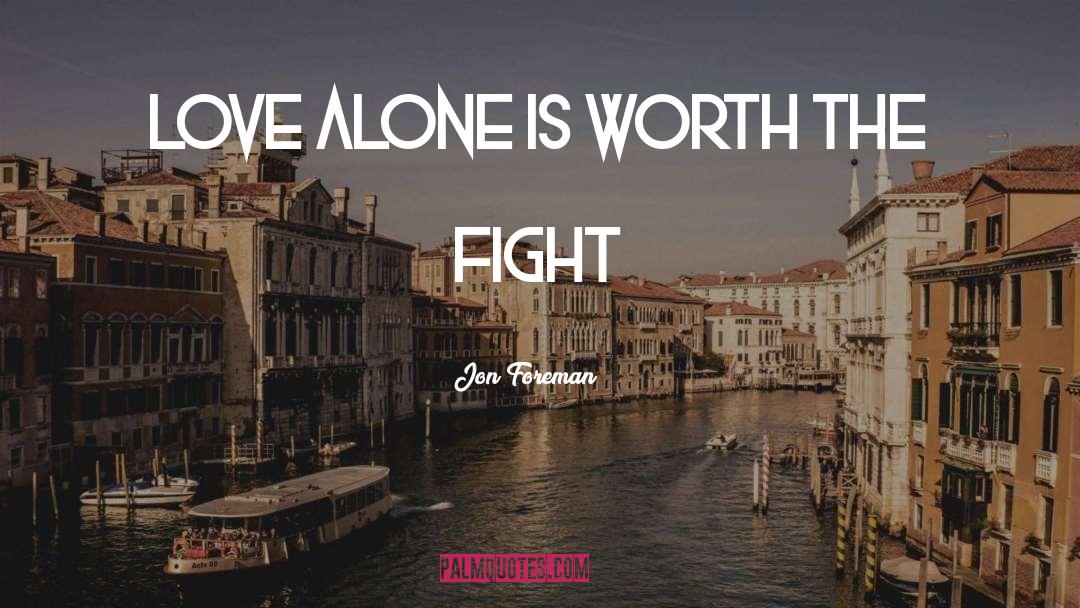 Worth The Fight quotes by Jon Foreman