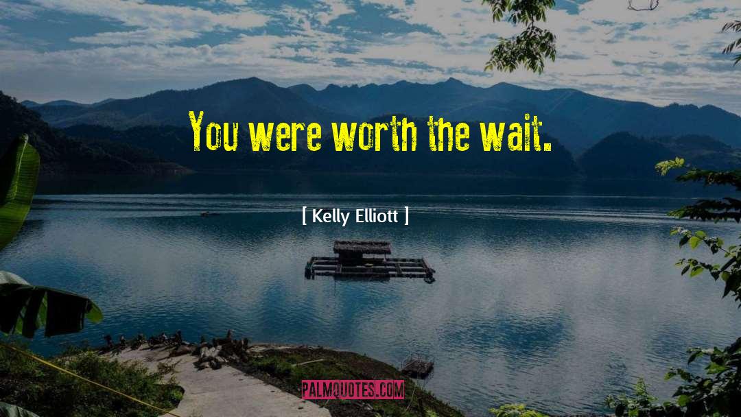 Worth The Wait quotes by Kelly Elliott