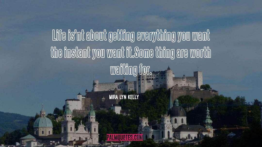 Worth Waiting For quotes by Mira Lyn Kelly