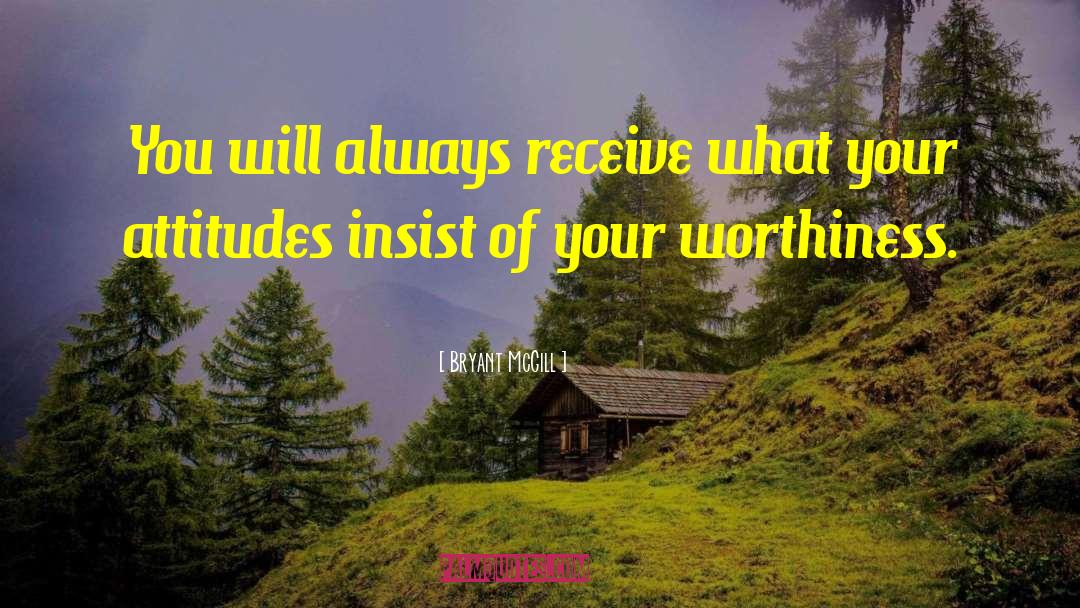 Worthiness quotes by Bryant McGill