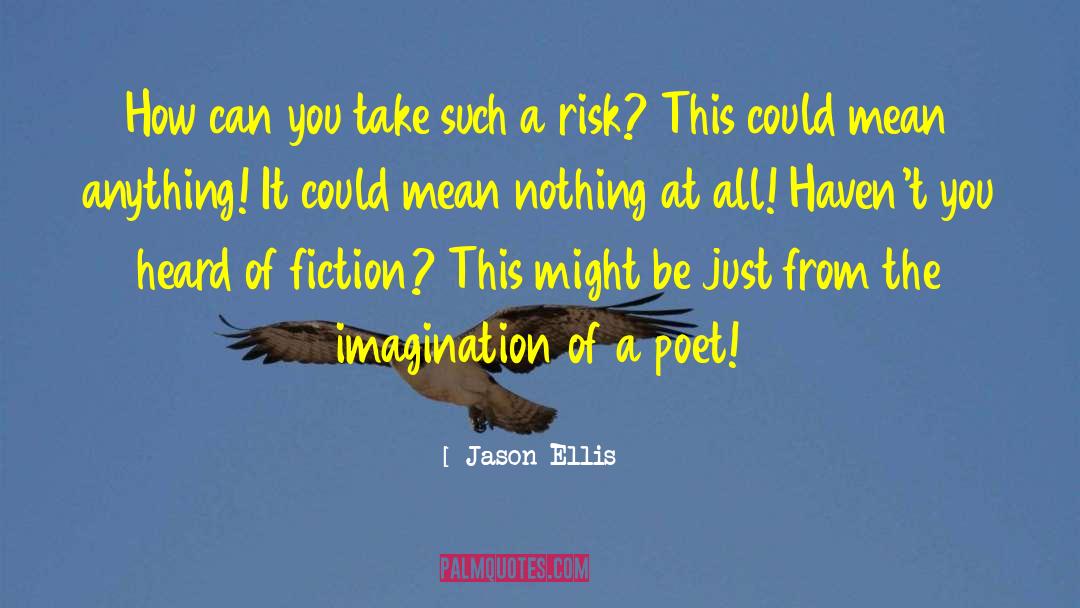 Worthwhile Risk quotes by Jason Ellis