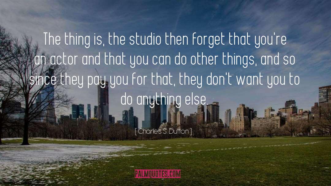 Worthwhile Things quotes by Charles S. Dutton