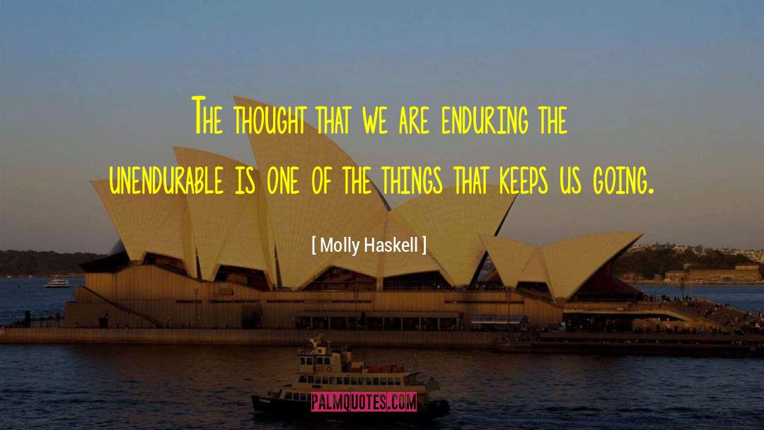 Worthwhile Things quotes by Molly Haskell