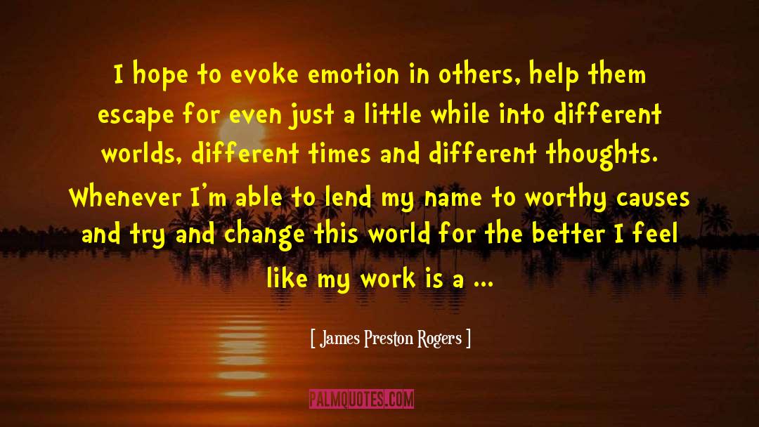Worthy Causes quotes by James Preston Rogers