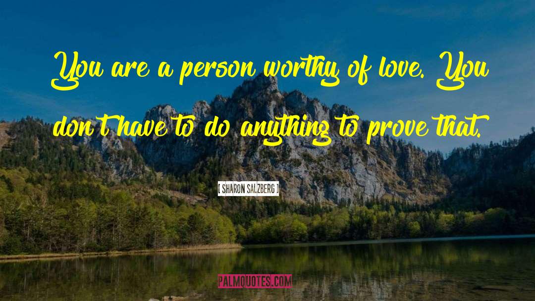 Worthy Of Love quotes by Sharon Salzberg